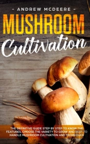 Mushroom Cultivation: The Definitive Gui