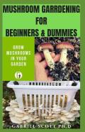 Mushroom Gardening For Beginners & Dummies