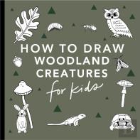 Mushrooms & Woodland Creatures: How To Draw Books For Kids With Woodland Creatures, Bugs, Plants, And Fungi