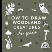 Mushrooms & Woodland Creatures: How To Draw Books For Kids With Woodland Creatures, Bugs, Plants, And Fungi