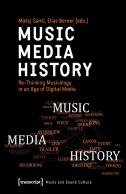 Music Â€“ Media Â€“ History Â€“ Reâ€“Thinking Musicology In An Age Of Digital Media