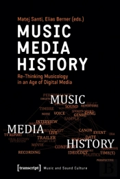 Music Â€“ Media Â€“ History Â€“ Reâ€“Thinking Musicology In An Age Of Digital Media