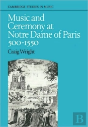Music And Ceremony At Notre Dame Of Paris, 500-1550