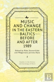 Music And Change In The Eastern Baltics Before And After 1989