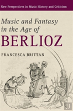Bertrand.pt - Music And Fantasy In The Age Of Berlioz