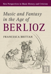 Music And Fantasy In The Age Of Berlioz
