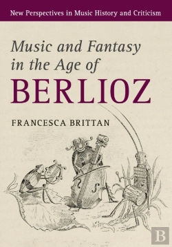 Bertrand.pt - Music And Fantasy In The Age Of Berlioz