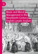 Music And Moral Management In The Nineteenth-Century English Lunatic Asylum