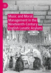 Music And Moral Management In The Nineteenth-Century English Lunatic Asylum