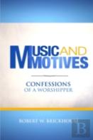 Music And Motives: Confessions Of A Worshipper