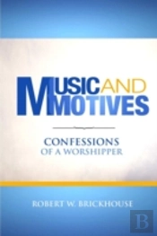 Music And Motives: Confessions Of A Worshipper