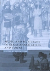 Music And Musicians In Renaissance Cities And Towns