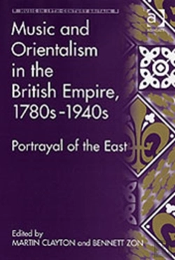 Bertrand.pt - Music And Orientalism In The British Empire, 1780sâ€“1940s
