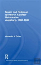 Music And Religious Identity In Counter-Reformation Augsburg, 1580-1630