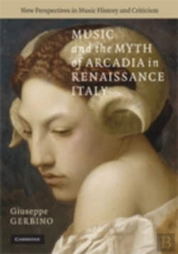Bertrand.pt - Music And The Myth Of Arcadia In Renaissance Italy