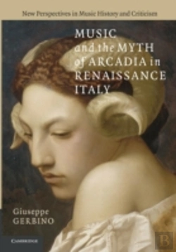 Bertrand.pt - Music And The Myth Of Arcadia In Renaissance Italy