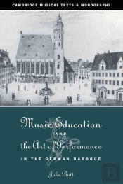 Music Education And The Art Of Performance In The German Baroque