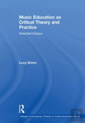 Music Education As Critical Theory And Practice