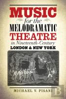 Music For The Melodramatic Theatre In Nineteenth-Century London And New York