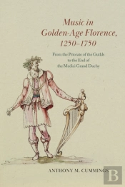 Music In Golden-Age Florence, 1250â€“1750
