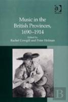 Music In The British Provinces, 1690-1914