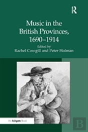 Music In The British Provinces, 1690-1914
