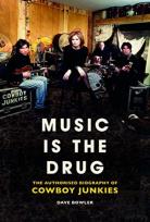 Music Is The Drug: The Authorised Biography Of The Cowboy Junkies