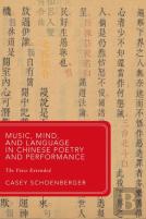Music, Mind, And Language In Chinese Poetry And Performance