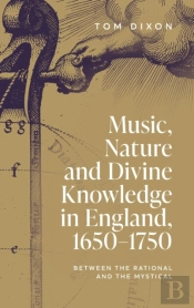 Music, Nature And Divine Knowledge In England, 1650-1750