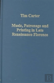 Music, Patronage And Printing In Late Renaissance Florence