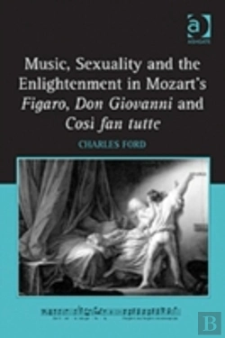 Bertrand.pt - Music, Sexuality And The Enlightenment In Mozart'S Figaro, Don Giovanni And Cosi Fan Tutte