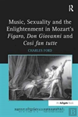 Bertrand.pt - Music, Sexuality And The Enlightenment In Mozart'S Figaro, Don Giovanni And Cosi Fan Tutte