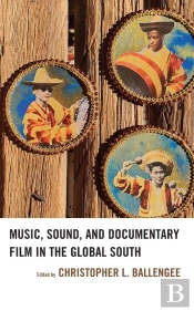 Music, Sound, And Documentary Film In The Global South