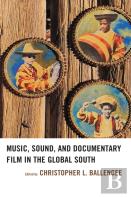Music, Sound, And Documentary Film In The Global South
