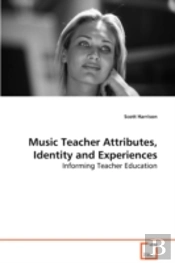 Music Teacher Attributes, Identity And Experiences