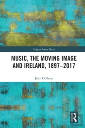 Music, The Moving Image And Ireland, 1897-2017