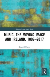 Music, The Moving Image And Ireland, 1897â€“2017