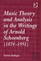 Music Theory And Analysis In The Writings Of Arnold Schoenberg (1874â€“1951)