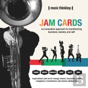 Music Thinking Jam Cards: An Innovative Approach To Transforming Business, Society And Self