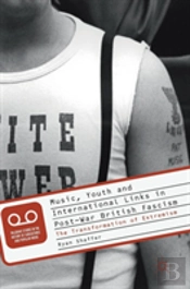 Music, Youth And International Links In Post-War British Fascism