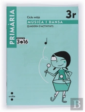 Música I Dansa. Cicle Mitjà. 3 Primària. Projecte 3.16. Quadern D'Activitats