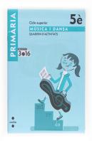 Música I Dansa. Cicle Superior. 5 Primària. Projecte 3.16. Quadern D'Activitats