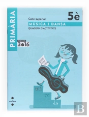 Música I Dansa. Cicle Superior. 5 Primària. Projecte 3.16. Quadern D'Activitats