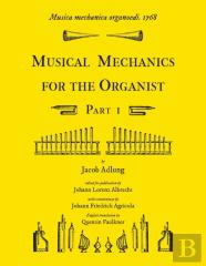 Musica Mechanica Organoedi / Musical Mechanics For The Organist, Part 1