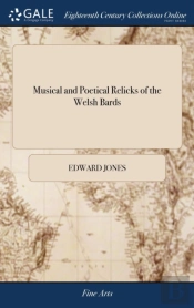 Musical And Poetical Relicks Of The Welsh Bards