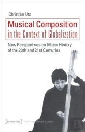 Musical Composition In The Context Of Globalizat Â€“ New Perspectives On Music History Of The Twentieth And Twentyâ€“First Century