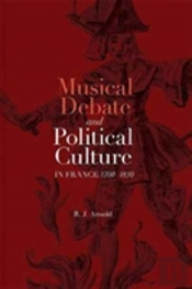 Musical Debate And Political Culture In France, 1700-1830