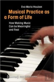 Musical Practice As A Form Of Life Â€“ How Making Music Can Be Meaningful And Real