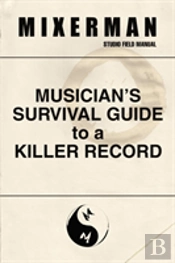 Musician'S Survival Guide To A Killer Record