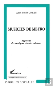 Musicien De Métro ; Approche Des Musiques Vivantes Urbaines